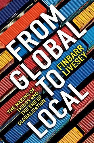 From Global to Local：The Making of Things and the End of Globalization