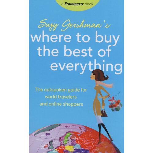 Suzy Gershman＇s Where to Buy the Best of Everything: The Outspoken Guide for World Travelers and Online Shoppers, 1st Edition最佳購(gòu)物地點(diǎn)：網(wǎng)上購(gòu)物與世界旅游者指南，第1版