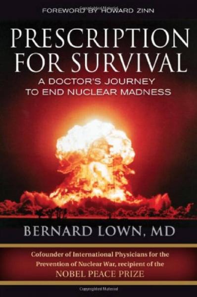 Prescription for Survival: A Doctor's Journey to End Nuclear Madness