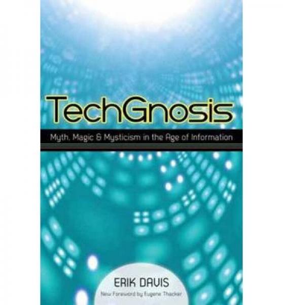 TechGnosis  Myth, Magic, and Mysticism in the Ag