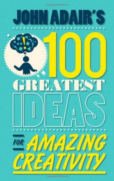 John Adair's 100 Greatest Ideas for Amazing Creativity[约翰·安戴惊人创造力的100种伟大思路]