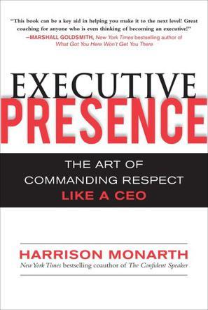 Executive Presence：The Art of Commanding Respect Like a CEO