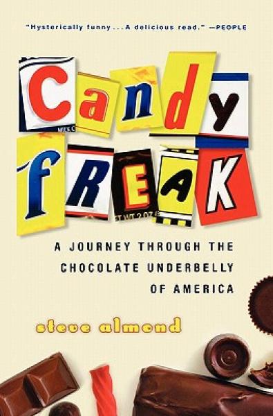 Candyfreak: A Journey Through the Chocolate Underbelly of America