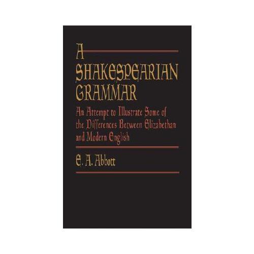 【预订】A Shakespearian Grammar  An Attempt to Illustrate Some of the Differences Between Elizabethan and Modern English