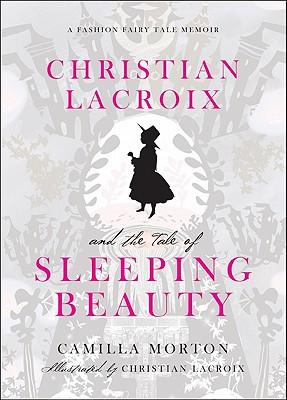 ChristianLacroixandtheTaleofSleepingBeauty:AFashionFairyTaleMemoir