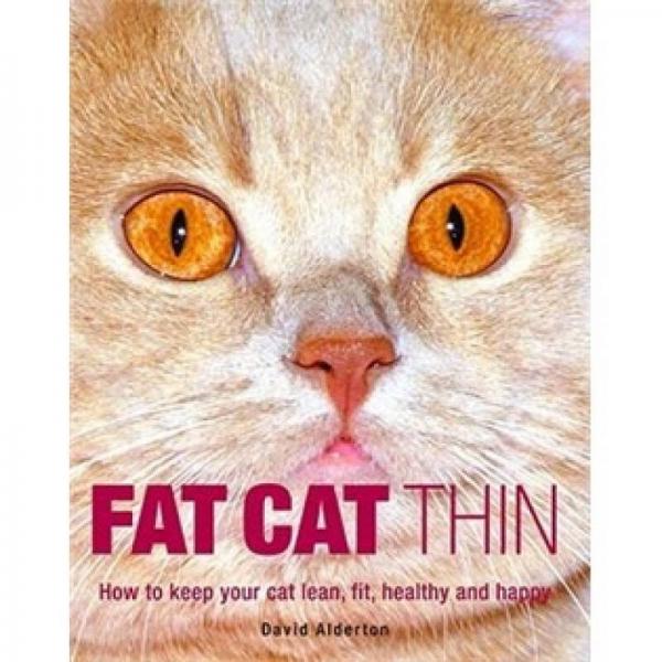 Fat Cat Thin: How to Keep Your Cat Lean, Fit, Healthy and Happy