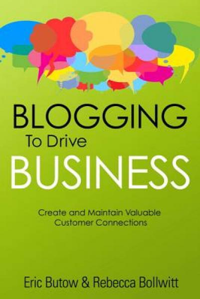 Blogging to Drive Business: Create and Maintain Valuable Customer Connections