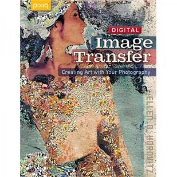 Digital Image Transfer[数字图像传输: 把您的摄影作品变成艺术]