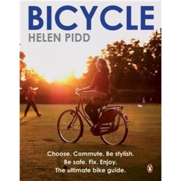 Bicycle: Love Your Bike: The Complete Guide to Everyday Cycling