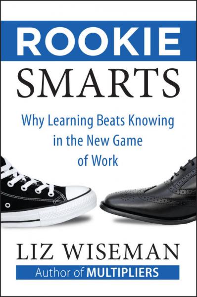 Rookie Smarts：Why Learning Beats Knowing in the New Game of Work