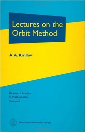 Lectures on the Orbit Method (Graduate Studies in Mathematics, Vol 64)