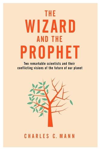 The Wizard and the Prophet: Two Remarkable Scientists and Their Conflicting Visions of the Future of Our Planet