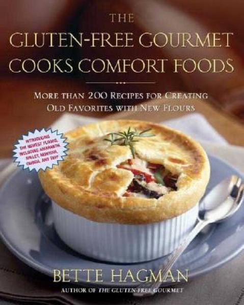 The Gluten-Free Gourmet Cooks Comfort Foods: Creating Old Favorites with the New Flours