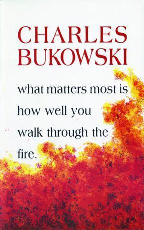 What Matters Most is How Well You Walk Through the Fire