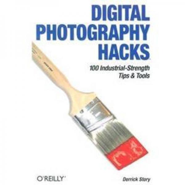 Digital Photography Hacks: 100 Industrial-Strength Tips & Tools