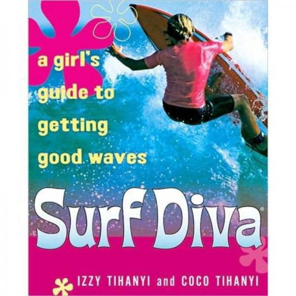 Surf Diva: A Girl's Guide to Getting Good Waves