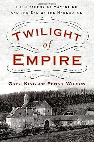 Twilight of Empire：The Tragedy at Mayerling and the End of the Habsburgs