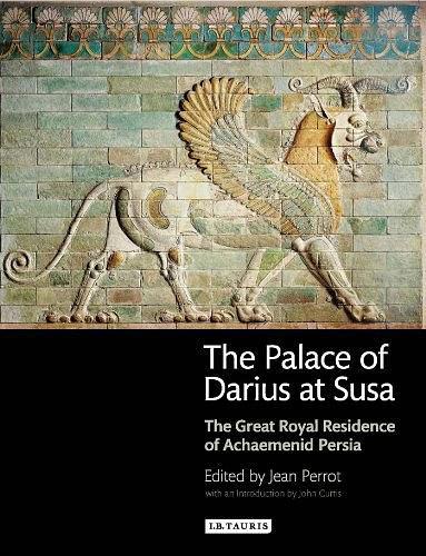 The Palace of Darius at Susa：The Great Royal Residence of Achaemenid Persia