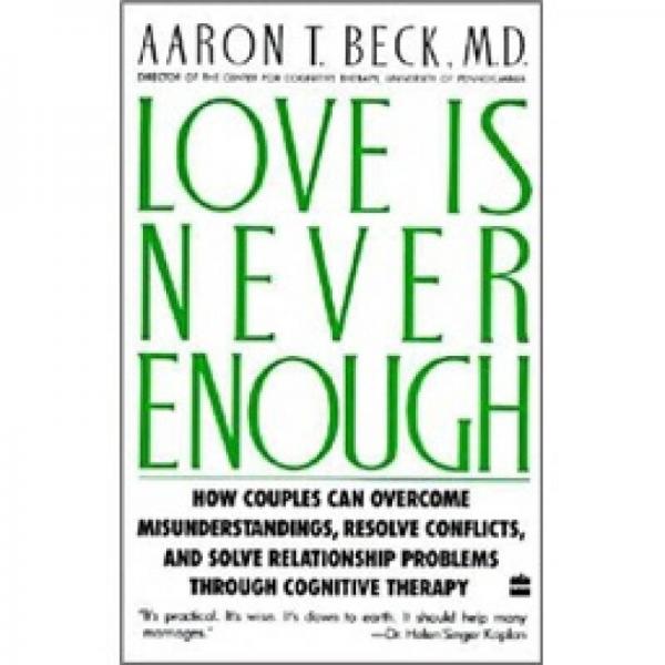 Love Is Never Enough：How Couples Can Overcome Misunderstandings, Resolve Conflicts, and Solve Relationship Problems Through Cognitive Therapy