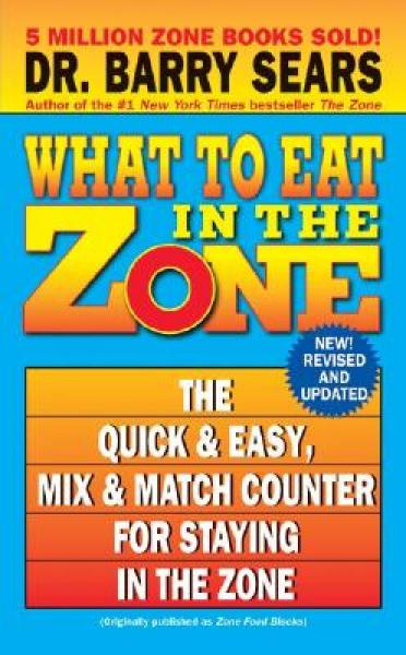 What to Eat in the Zone: The Quick & Easy Mix & Match Counter for Staying in the Zone