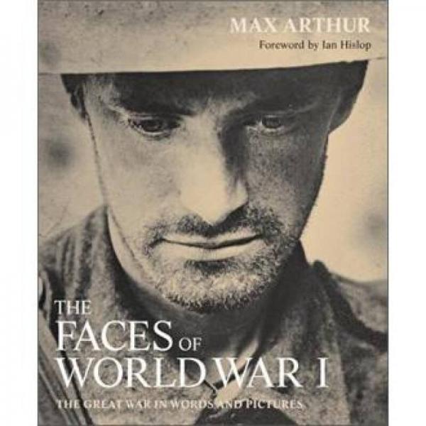 The Faces of World War I: The Tragedy of the Great War in Words and Pictures