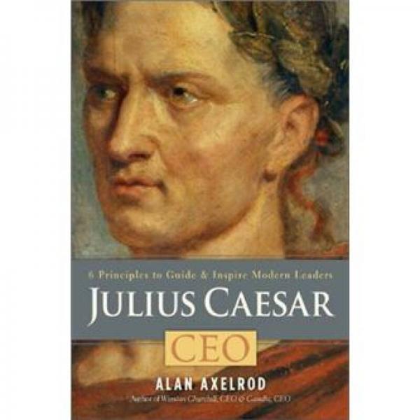 Julius Caesar, CEO: 6 Principles to Guide & Inspire Modern Leaders[凱撒,首席執(zhí)行官]