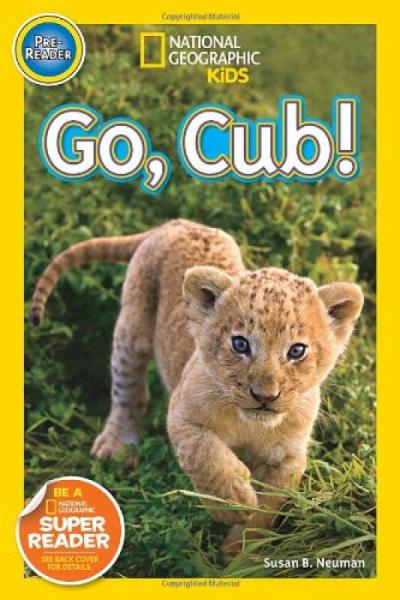 National Geographic Readers: Go！ Cub! 国家地理：加油！卡波！