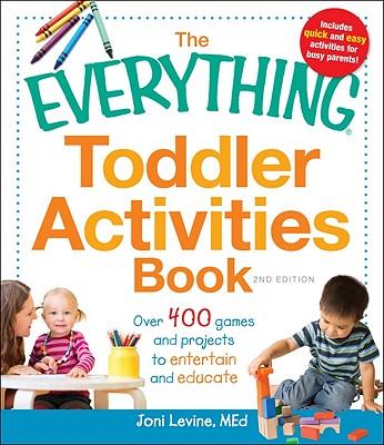 TheEverythingToddlerActivitiesBook:Over400GamesandProjectstoEntertainandEducate