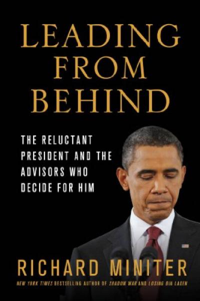 Leading from Behind: The Reluctant President and the Advisors Who Decide for Him