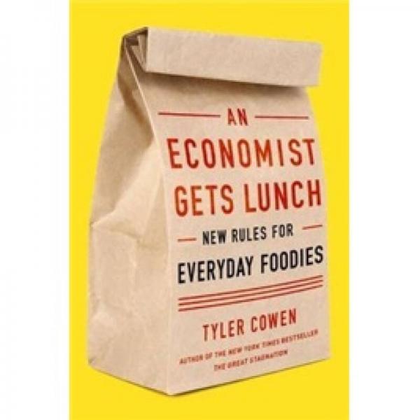 An Economist Gets Lunch: New Rules for Everyday Foodies