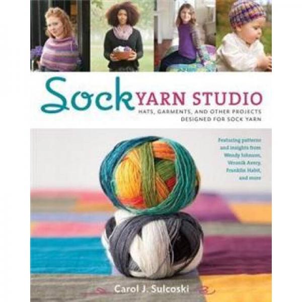 Sock Yarn Studio: Hats, Garments, and Other Projects Designed for Sock Yarn
