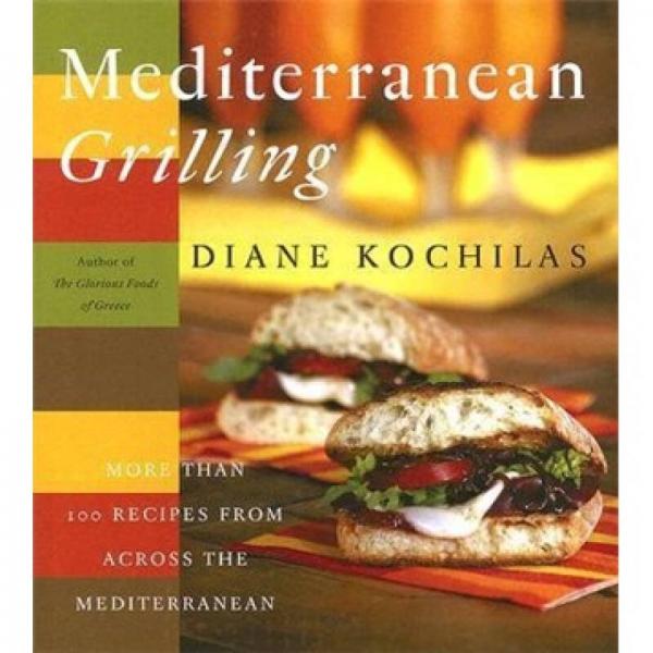 Mediterranean Grilling: More Than 100 Recipes from Across the Mediterranean
