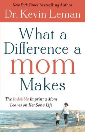 What a Difference a Mom Makes：The Indelible Imprint a Mom Leaves on Her Son's Life