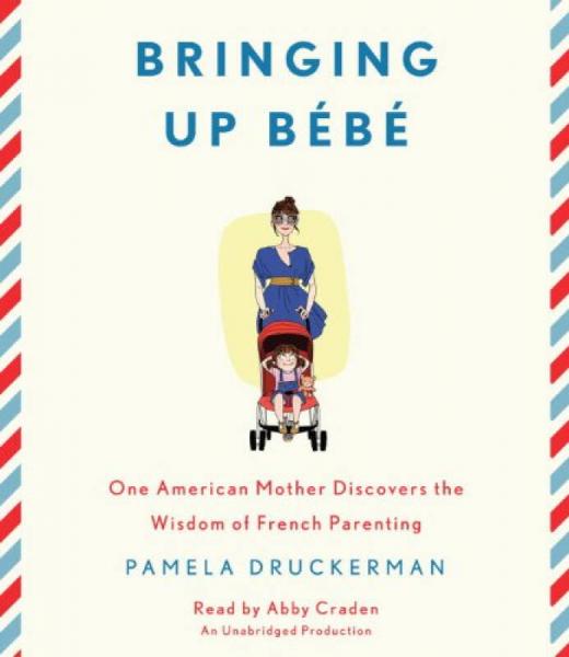 Bringing Up Bebe  One American Mother Discovers 