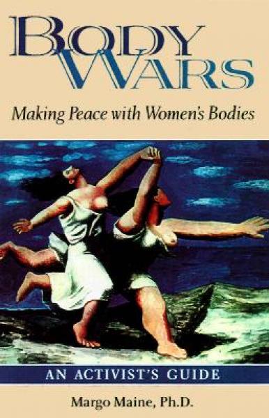 Body Wars: Making Peace with Women's Bodies (an Activist's Guide)