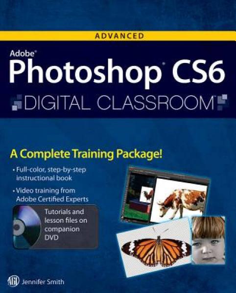 Advanced Adobe Photoshop Cs6 Digital Classroom