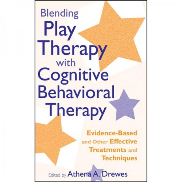 Blending Play Therapy with Cognitive Behavioral Therapy[游戏认知行为疗法：实证治疗与技术]