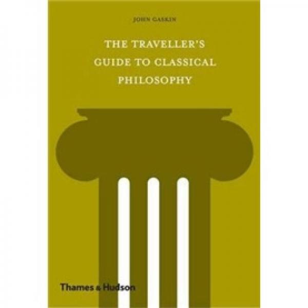 The Traveller's Guide to Classical Philosophy. John Gaskin