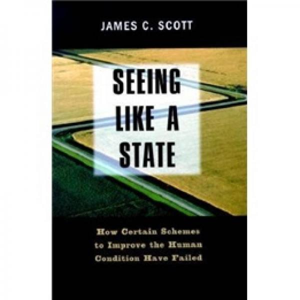 Seeing Like a State：How Certain Schemes to Improve the Human Condition Have Failed