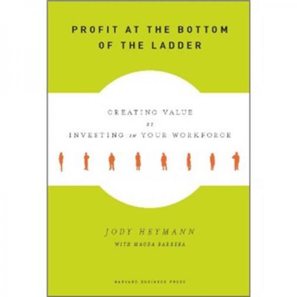 Profit at the Bottom of the Ladder: Creating Value by Investing in Your Workforce