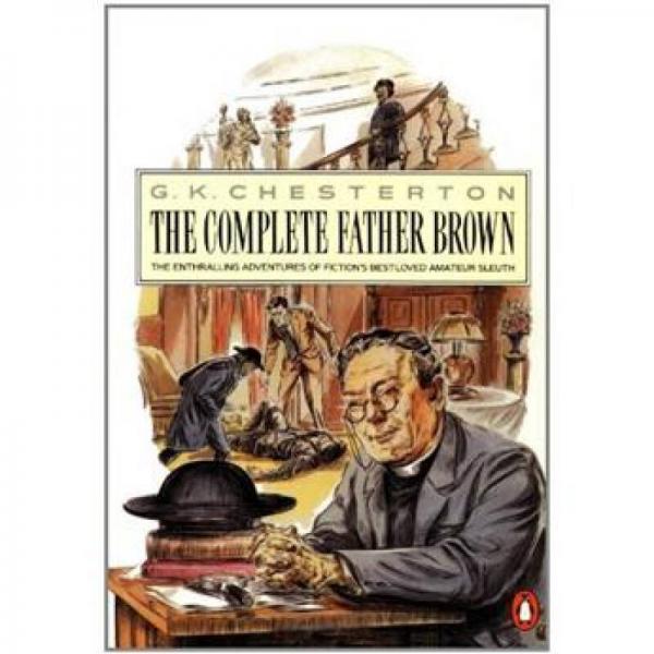 The Complete Father Brown：The Enthralling Adventures of Fiction's Best-loved Amateur Sleuth