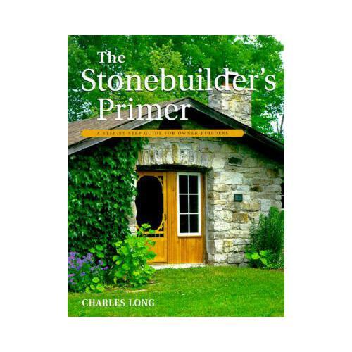 The Stonebuilder\'s Primer: A Step-By-Step Guide for Owner-Builders