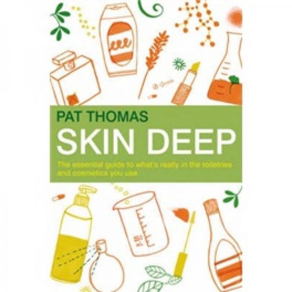Skin Deep: The Essential Guide to What's in the Toiletries and Cosmetics You Use
