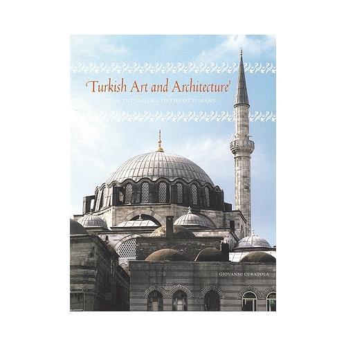 Turkish Art and Architecture: From the Seljuks to the Ottomans