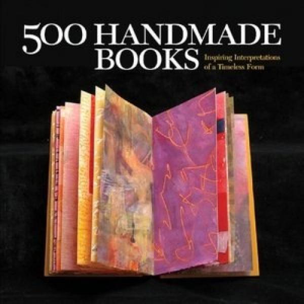 500 Handmade Books：Inspiring Interpretations of a Timeless Form (500 Series)