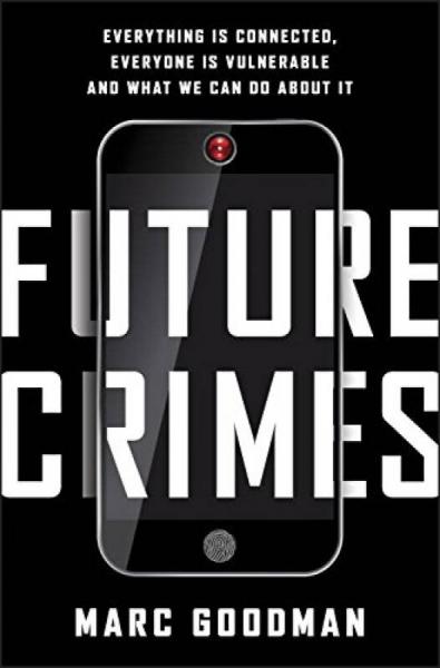 Future Crime：Everything Is Connected, Everyone Is Vulnerable and What We Can Do About It