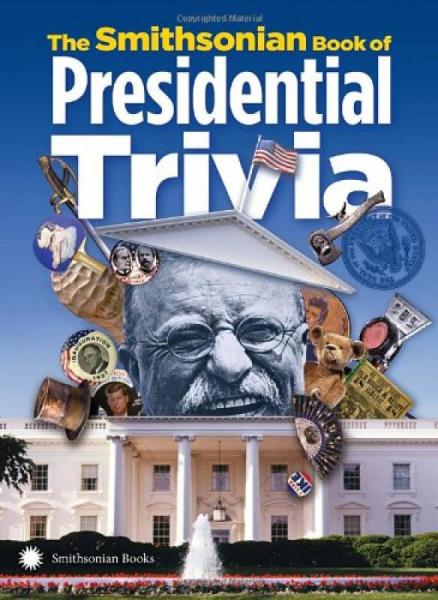 The Smithsonian Book of Presidential Trivia