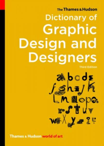 The Thames& Hudson Dictionary of Graphic Design and Designers[平面设计和设计师的词典，第三版]