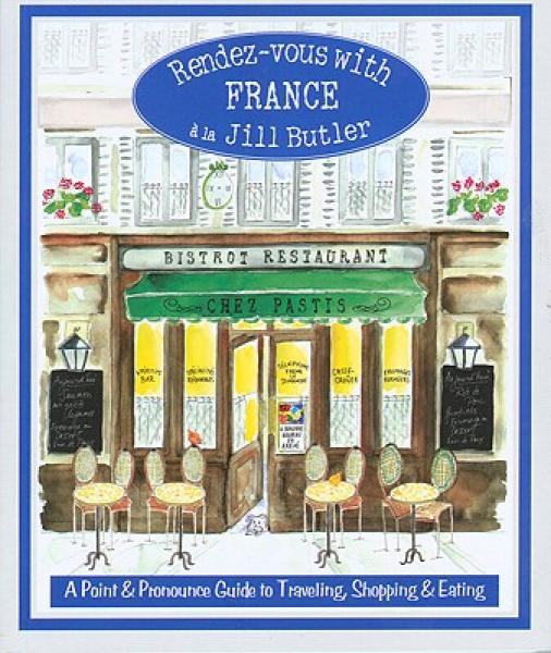 Rendez-Vous with France: A Point and Pronounce Guide to Traveling, Shopping, and Eating