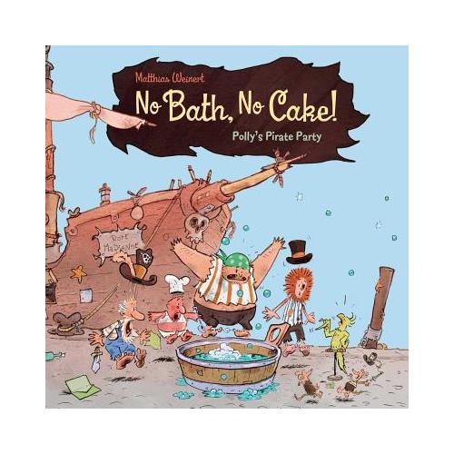 No Bath, No Cake!: Polly's Pirate Party